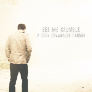 see me crumble - a toby cavanaugh fanmix