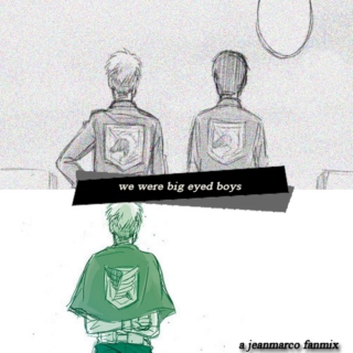 we were big eyed boys | a jeanmarco fanmix