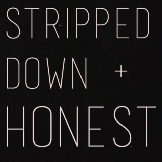 stripped down and honest