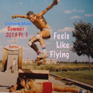 Feels Like Flying: Summer 2013 pt.1