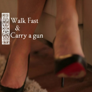 Walk Fast and Carry a Gun