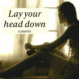 Lay your head down