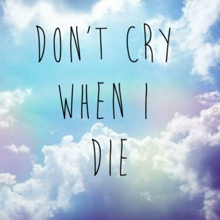 Don't Cry When I Die
