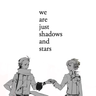 we are just shadows and stars