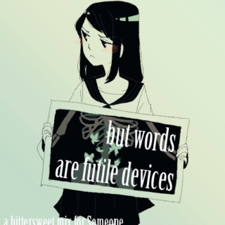 but words are futile devices