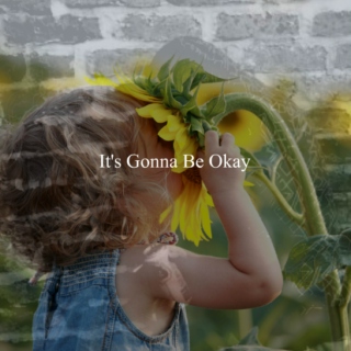 It's Gonna Be Okay