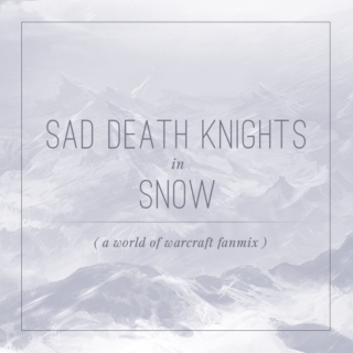 Sad Death Knights in Snow (a world of warcraft fanmix)