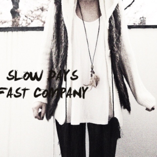 Slow days, fast company