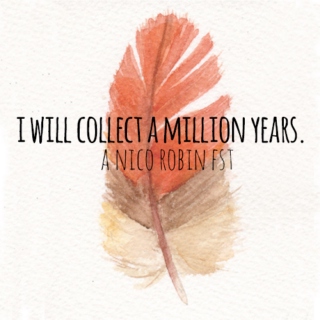 i will collect a million years. 