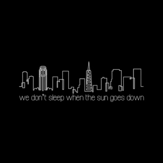 we don't sleep when the sun goes down