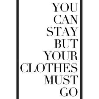 You Can Stay But Your Clothes Must Go