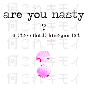 are you nasty?