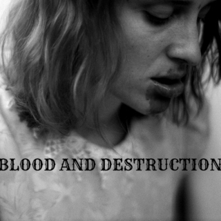 Blood and Destruction