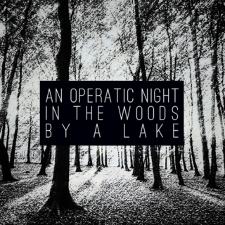 An operatic night in the woods by a lake