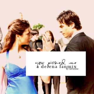You Picked Me: A Delena Fanmix