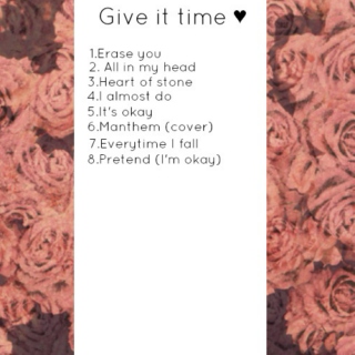 Just give it time ♥
