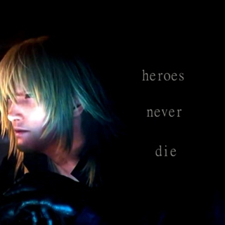heroes never die. 