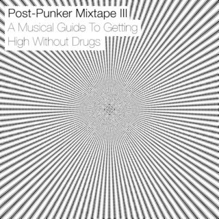 Post-Punker Mixtape 3: A Musical Guide To Getting High Without Drugs