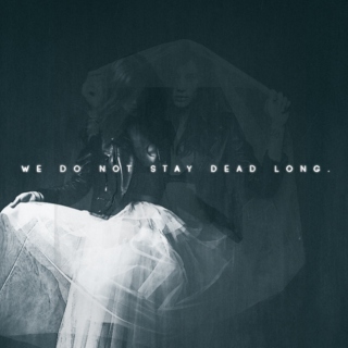 we do not stay dead long.