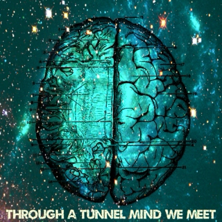 Through a Tunnel Mind We Meet