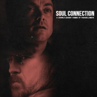 Soul Connection - A Crowley/Bobby Fanmix
