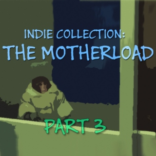 Indie Collection: THE MOTHERLOAD part 3