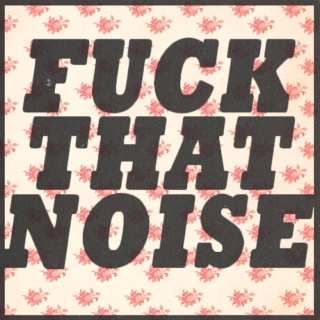 Fuck That Noise