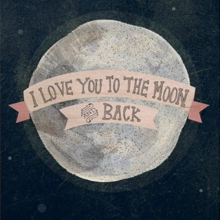 I love you to the moon & back.