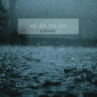 we are the last