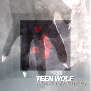 TEEN WOLF: MUSIC TO FIGHT TO