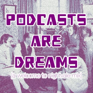 Podcasts Are Dreams 