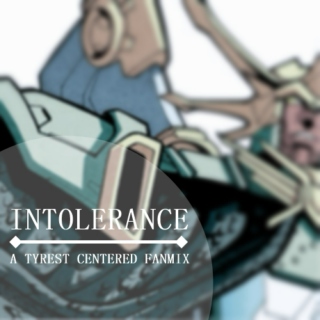 INTOLERANCE | a Tyrest centered fanmix