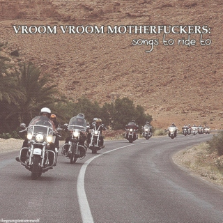 Vroom Vroom Motherfuckers: Songs To Ride To
