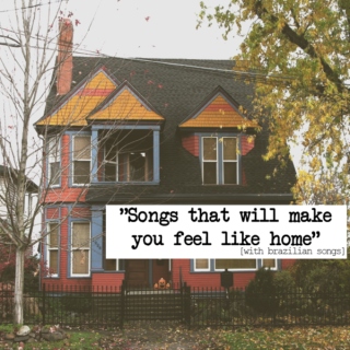 Songs that will make you feel like home (part I)
