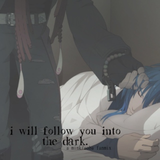 i will follow you into the dark.