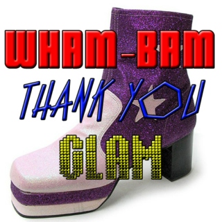Wham-bam Thank You, Glam!