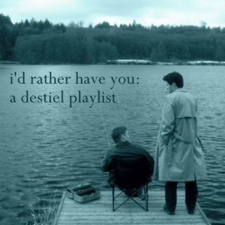 i'd rather have you: a destiel playlist