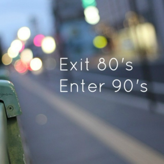 Exit 80's Enter 90's