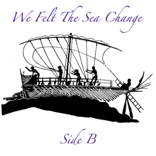 We Felt The Sea Change - Side B