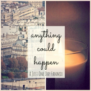 anything could happen / a just one day fanmix.