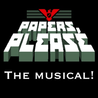 Papers, Please: The Musical