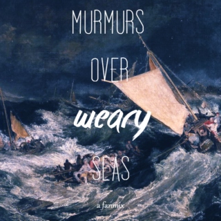 murmurs over weary seas