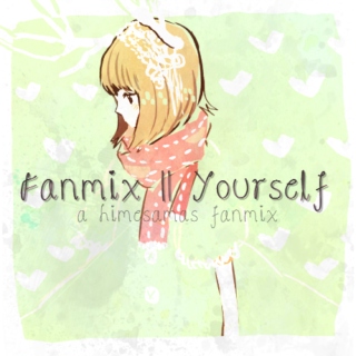 Fanmix Yourself (himedere edition)