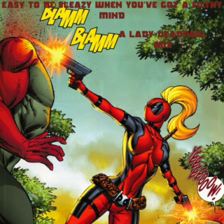 Easy to be sleazy when you've got a filthy mind (A Lady Deadpool FST)