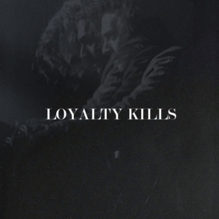 loyalty kills