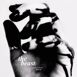 The Beast; a playlist about demons