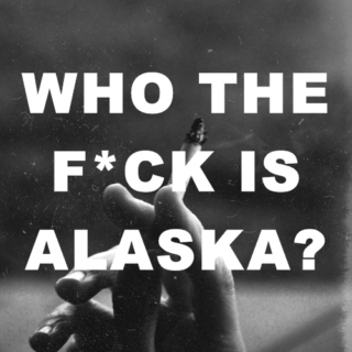 who the hell is alaska?