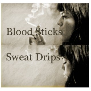 Blood Sticks, Sweat Drips