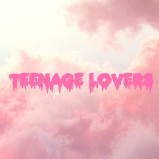 oh those teenage lovers