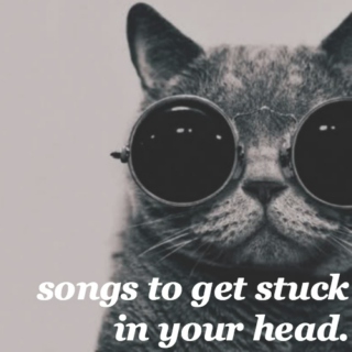 songs to get stuck in your head